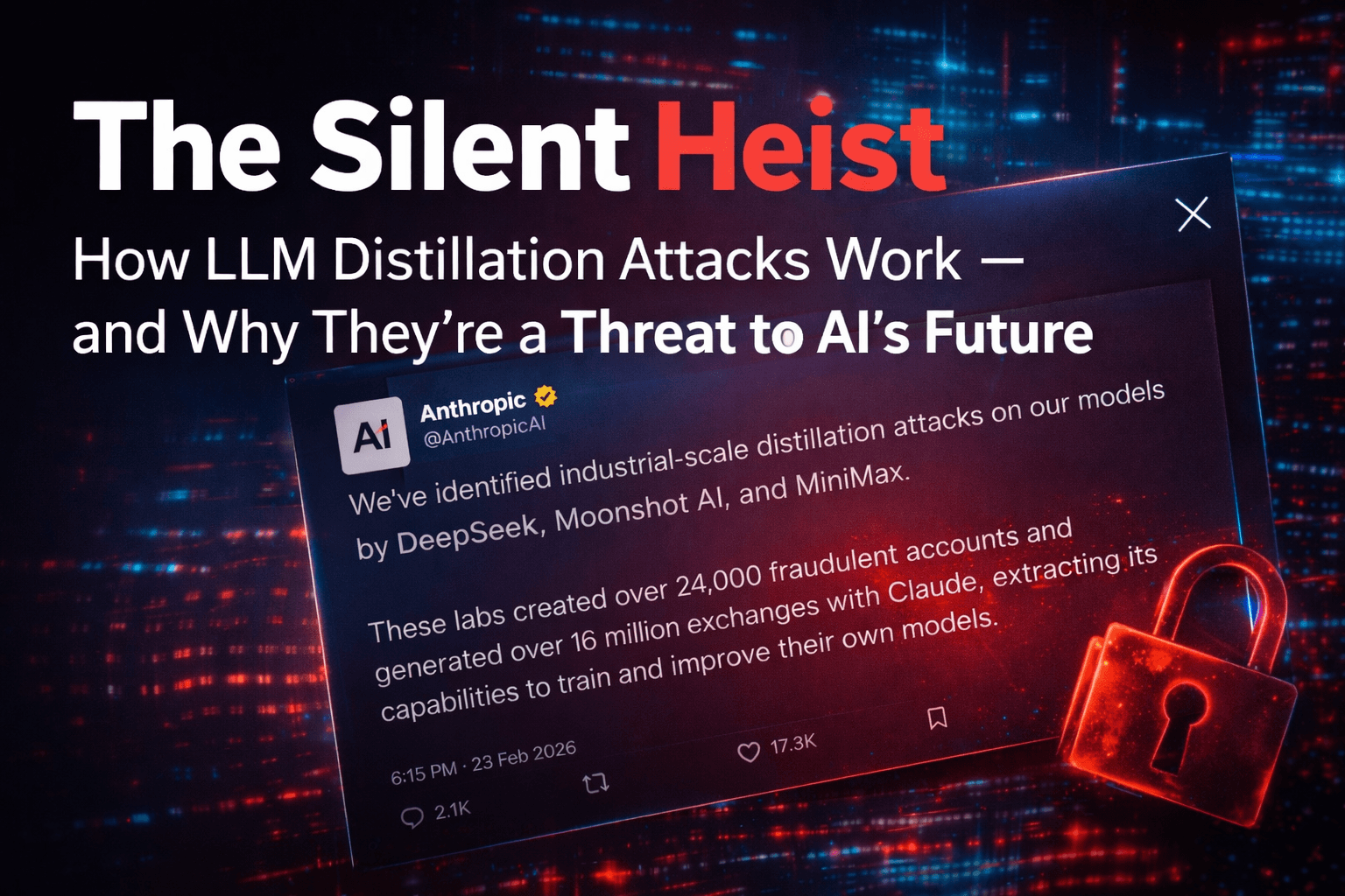THE SILENT HEIST: HOW LLM DISTILLATION ATTACKS WORK AND WHY THEY ARE A THREAT TO AI'S FUTURE